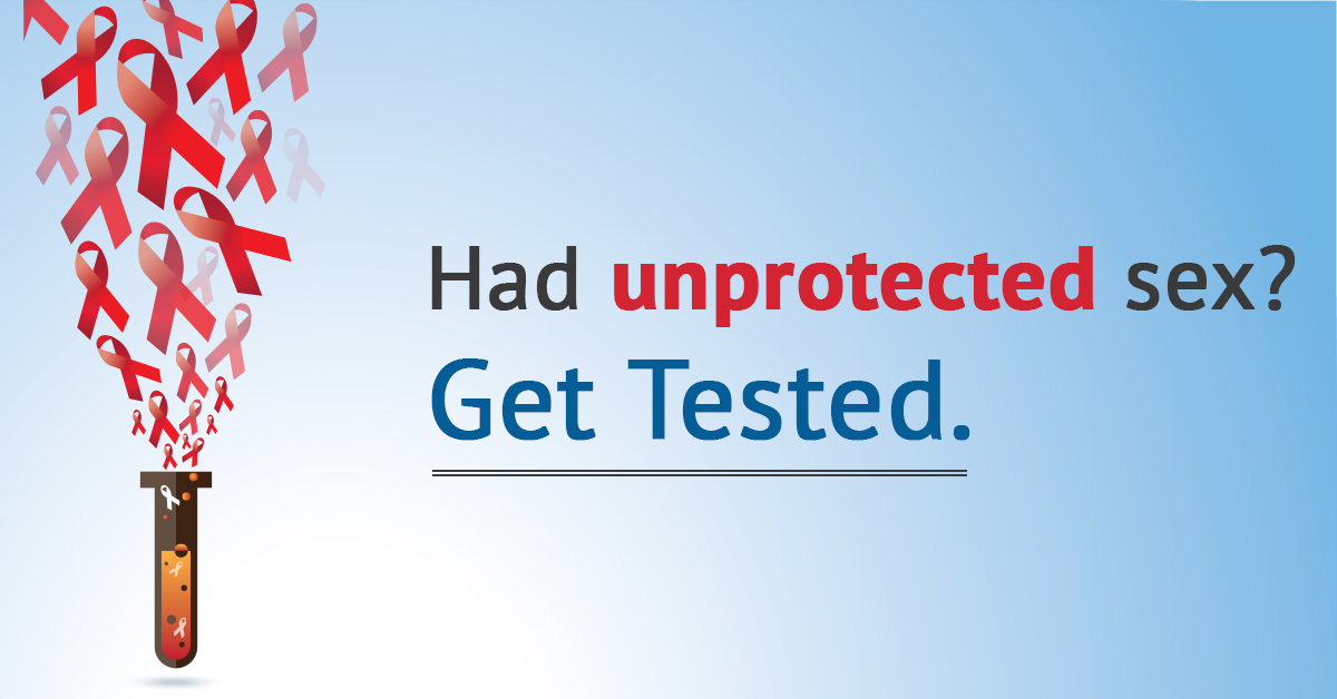 Go for HIV test incase of inprotected sex